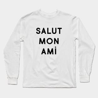 Salut mon ami Long Sleeve T-Shirt